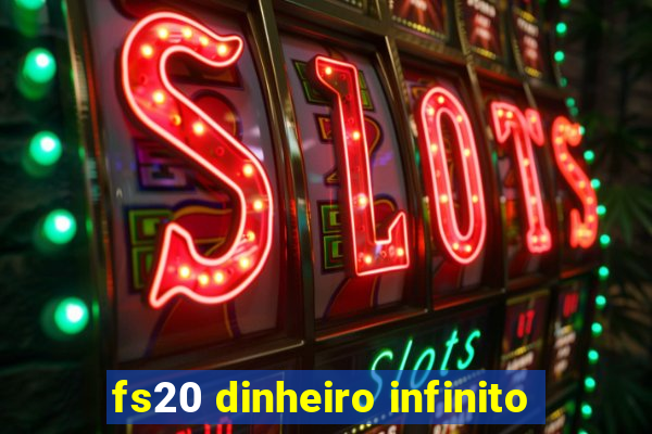 fs20 dinheiro infinito